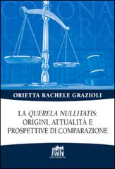 La «Querela nullitatis»: origini, attualità e prospettive di comparazione di Orietta Rachele Grazioli edito da Lateran University Press