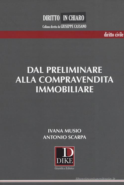 Dal preliminare alla compravendita immobiliare di Ivana Musio, Antonio Scarpa edito da Dike Giuridica