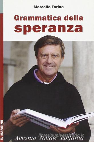 Grammatica della speranza. Avvento, Natale, Epifania di Marcello Farina edito da Il Margine