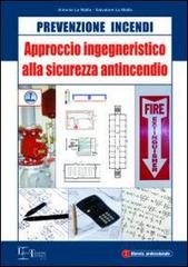 Approccio ingegneristico alla sicurezza antincendio di Antonio La Malfa, Salvatore La Malfa edito da Legislazione Tecnica
