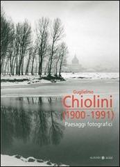 Guglielmo Chiolini 1900-1991. Paesaggi fotografici. Ediz. illustrata edito da Alinari 24 Ore