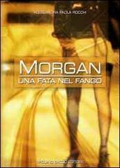 Morgan, una fata nel fango di Alessandra P. Rocchi edito da Sacco