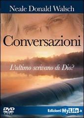 Conversazioni. L'ultimo scrivano di Dio. Con DVD di Neale Donald Walsch edito da My Life