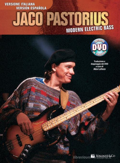 Modern electric bass. Ediz. italiana e spagnola. Con DVD di Jaco Pastorius edito da Volontè & Co