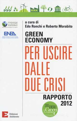 Green economy: per uscire dalle due crisi. Rapporto 2012 edito da Edizioni Ambiente