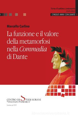 La funzione e il valore della metamorfosi nella Commedia di Dante di MARCELLO CARLINO edito da Centro Studi Sorani Patriarca