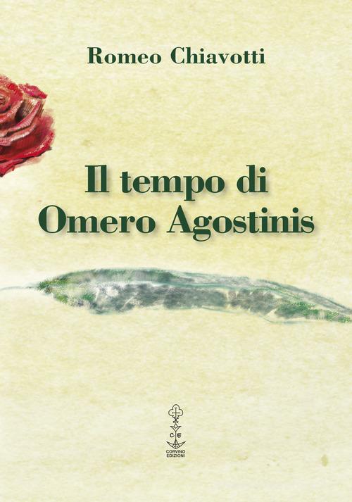 Il tempo di Omero Agostinis di Romeo Chiavotti edito da Corvino Edizioni