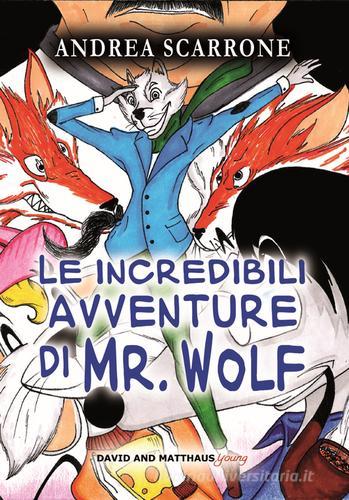 Le incredibili avventure di Mr. Wolf di Andrea Scarrone edito da David and Matthaus