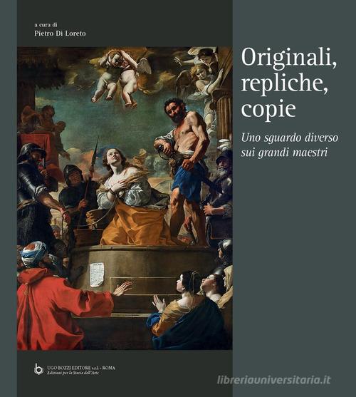 Originali, repliche, copie. Uno sguardo diverso sui grandi maestri. Ediz. multilingue edito da Ugo Bozzi Editore