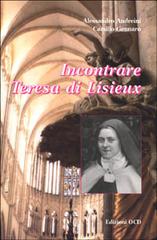Incontrare Teresa di Lisieux di Alessandro Andreini, Camillo del Sacro Cuore edito da OCD