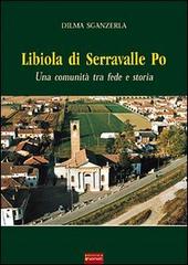 Libiola di Serravalle Po. Una comunità tra fede e storia di Dilma Sganzerla edito da Sometti