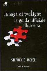 La saga di Twilight. La guida ufficiale illustrata di Stephenie Meyer edito da Fazi