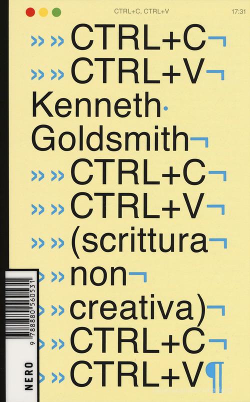 Ctrl+C, ctrl+V (scrittura non creativa) di Kenneth Goldsmith edito da Produzioni Nero