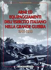 Armi ed equipaggiamenti dell'esercito italiano nella grande guerra 1915-1918 di Nevio Mantoan edito da Rossato