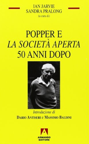 Popper e la «Società aperta» 50 anni dopo di Ian Jarvie, Sandra Pralong edito da Armando Editore