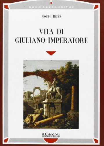 Vita di Giuliano imperatore di Joseph Bidez edito da Il Cerchio