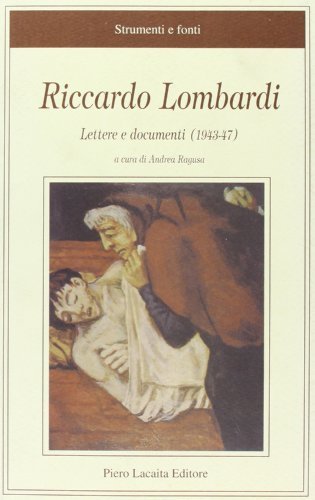Riccardo Lombardi. Lettere e documenti (1943-47) edito da Lacaita