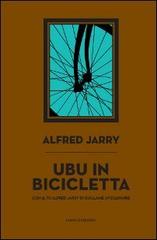 Ubu in bicicletta. Il fu Alfred Jarry di Guillaume Apollinaire, Alfred Jarry edito da Piano B