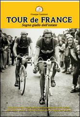 Tour de France. Il sogno giallo dell'estate di Giuseppe Castelnovi edito da Litho Commerciale