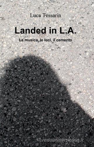 Landed in L.A. di Luca Tessarin edito da ilmiolibro self publishing