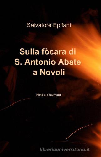 Sulla fòcara di S. Antonio Abate a Novoli di Salvatore Epifani edito da Pubblicato dall'Autore