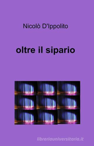 Oltre il sipario di Nicolò D'Ippolito edito da ilmiolibro self publishing