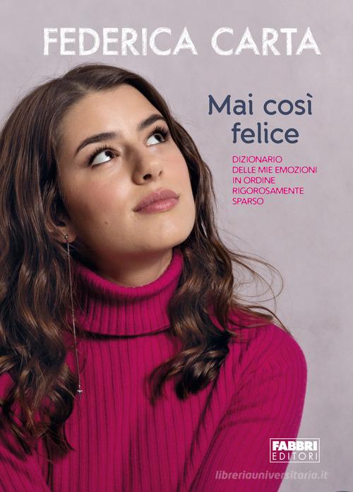 Mai così felice. Dizionario delle mie emozioni in ordine rigorosamente sparso di Federica Carta edito da Fabbri