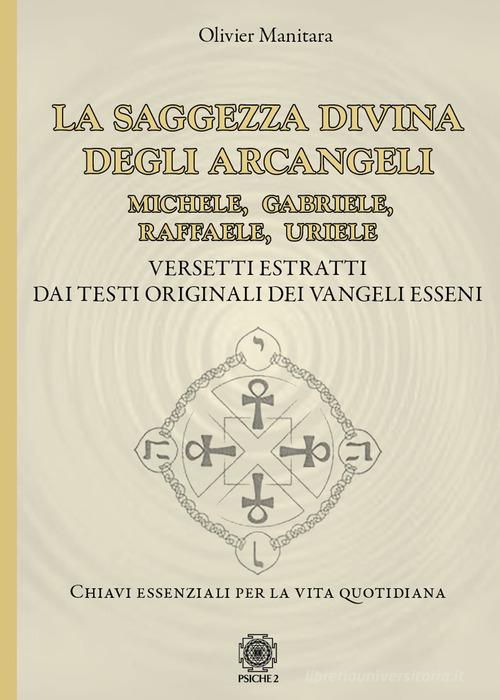 La saggezza divina degli Arcangeli. Michele, Gabriele, Raffaele, Uriele di Olivier Manitara edito da Psiche 2