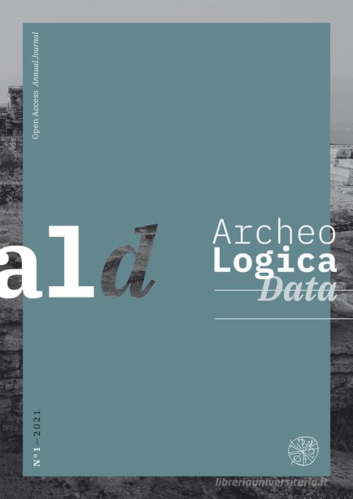ArcheoLogica Data (2021) vol.1 edito da All'Insegna del Giglio