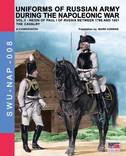 Uniforms of russian army during the napoleonic war vol.3 di Aleksandr Vasilevich Viskovatov edito da Soldiershop