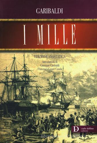 I mille (rist. anast. 1874) di Giuseppe Garibaldi edito da Carlo Delfino Editore