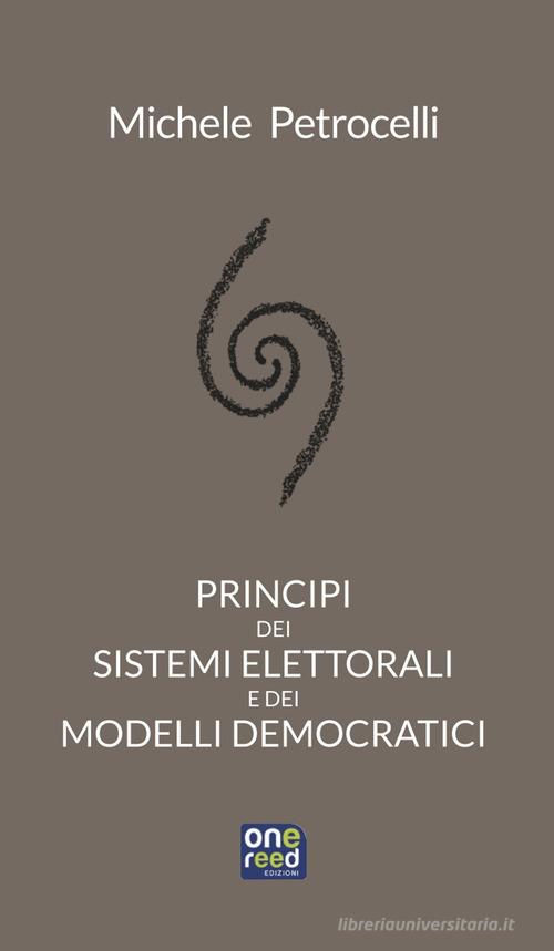 Principi dei sistemi elettorali e dei modelli democratici di Michele Petrocelli edito da Onereededizioni