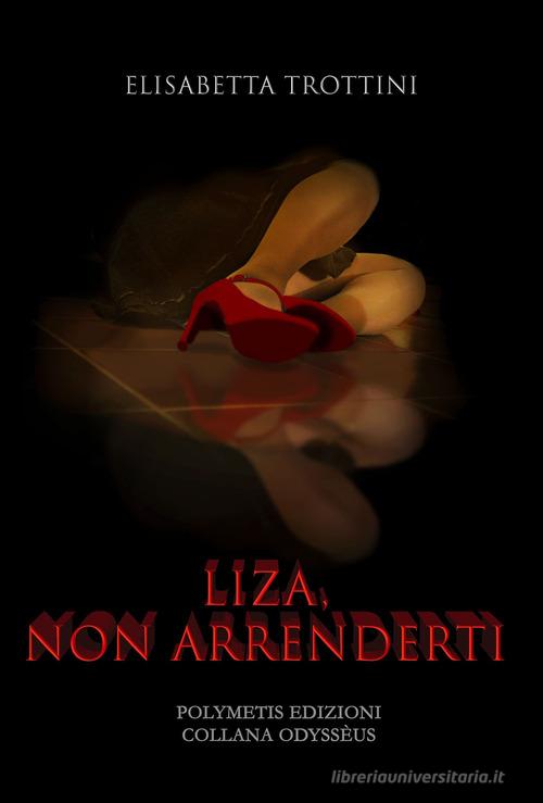 Liza, non arrenderti di Elisabetta Trottini edito da Polymetis