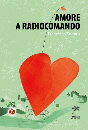 Amore a radiocomando di Francesco Sturaro edito da Bianca e Volta