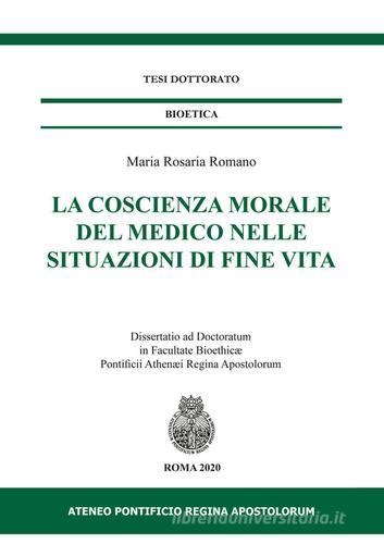 La coscienza morale del medico nelle situazioni di fine vita di Maria Rosaria Romano edito da Regina Apostolorum