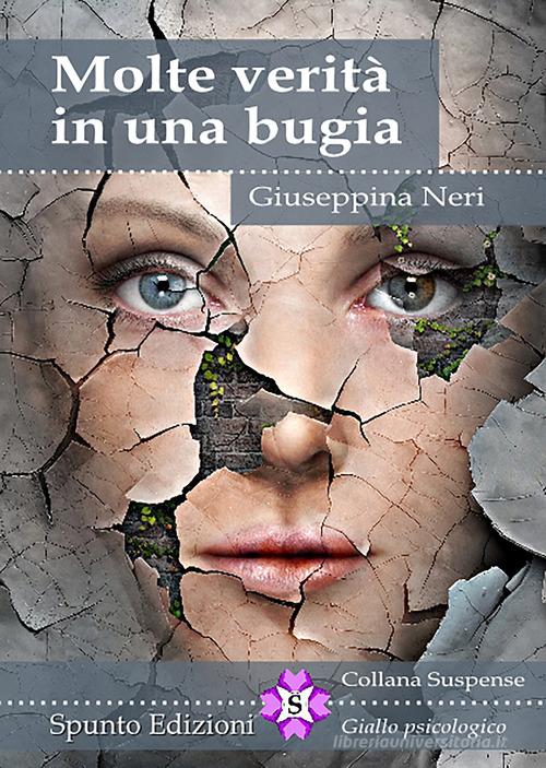 Libro Molte verità in una bugia di Giuseppina Neri Suspense di Spunto Edizioni