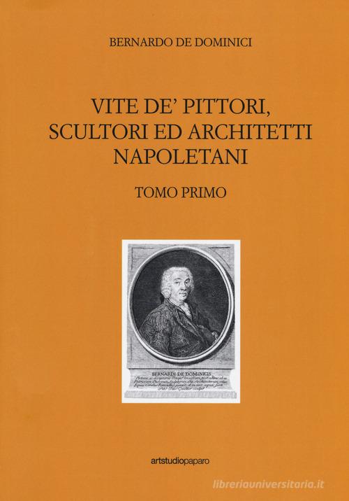 Vite de' pittori, scultori ed architetti napoletani di Bernardo De Dominici edito da ArtstudioPaparo