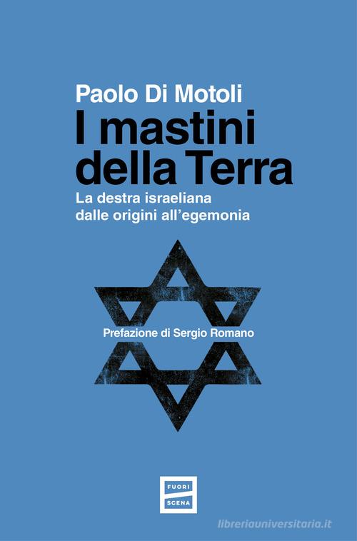 I mastini della Terra. La destra israeliana dalle origini all'egemonia di Paolo Di Motoli edito da Fuoriscena