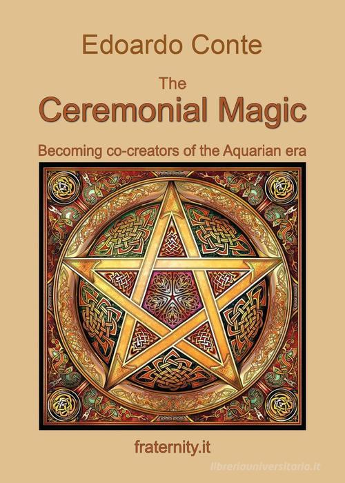 The ceremonial magic. Becoming co-creators of the Aquarian era di Edoardo Conte edito da Youcanprint