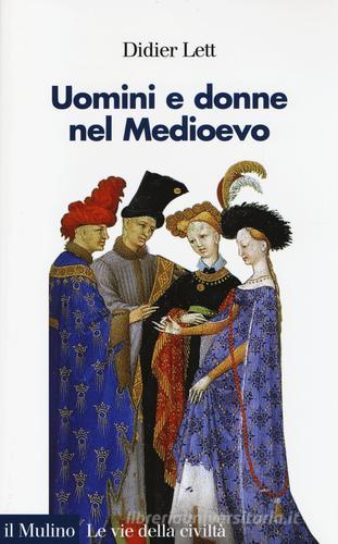 Uomini e donne nel Medioevo. Storia del genere (secoli XII-XV) di Didier Lett edito da Il Mulino