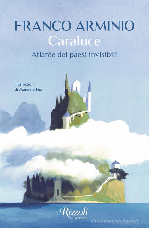 Caraluce. Atlante dei paesi invisibili di Franco Arminio edito da Rizzoli