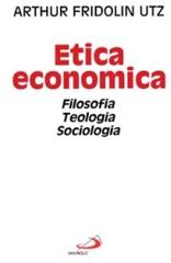 Etica economica. Filosofia, teologia, sociologia di Arthur F. Utz edito da San Paolo Edizioni