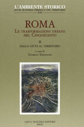 Roma. Le trasformazioni urbane nel Cinquecento vol.2 di Giorgio Simoncini edito da Olschki