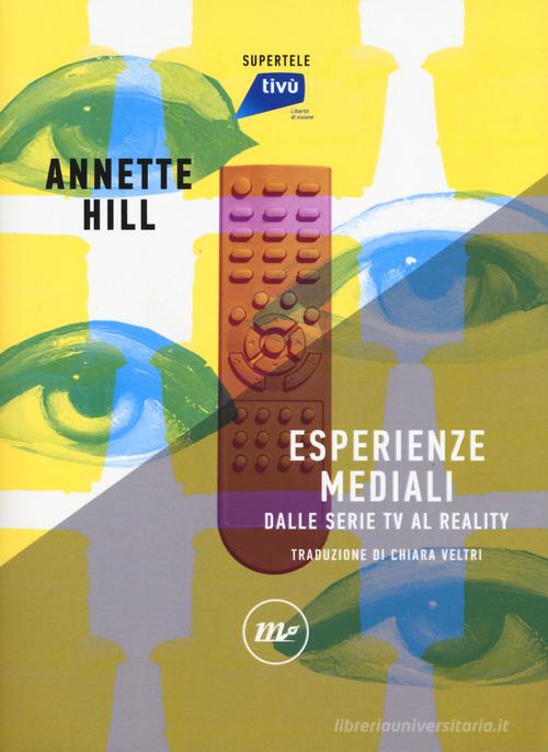 Esperienze mediali. Dalle serie tv al reality di Annette Hill edito da Minimum Fax