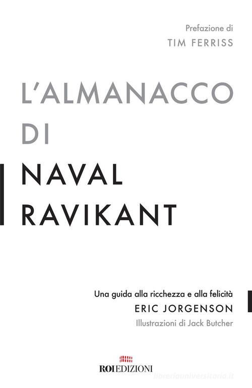 L' almanacco di Naval Ravikant. Una guida alla ricchezza e alla felicità di Eric Jorgenson edito da ROI edizioni