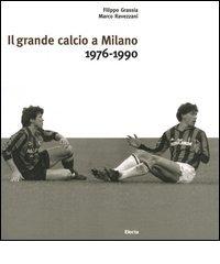 Il grande calcio a Milano. 1976-1990 vol.2 edito da Mondadori Electa