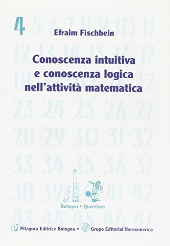 Conoscenza intuitiva e conoscenza logica nell'attività matematica di Efraim Fischbein edito da Pitagora
