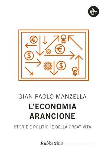 L' economia arancione. Storie e politiche della creatività di Gian Paolo Manzella edito da Rubbettino