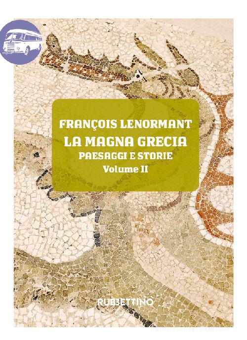 La Magna Grecia. Paesaggi e storie vol.2 di François Lenormant edito da Rubbettino