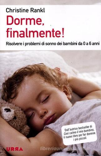 Dorme, finalmente! Risolvere i problemi di sonno dei bambini da 0 a 6 anni di Christine Rankl edito da Apogeo